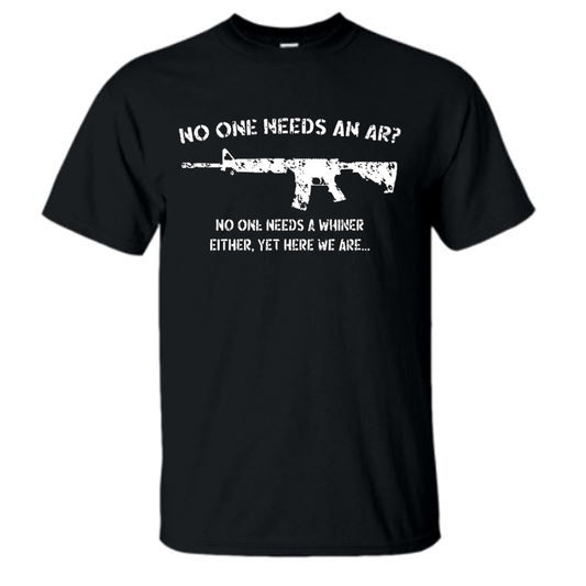 No One Needs an AR? No One Needs a Whiner Either. Black Short Sleeve  T-Shirt 2X