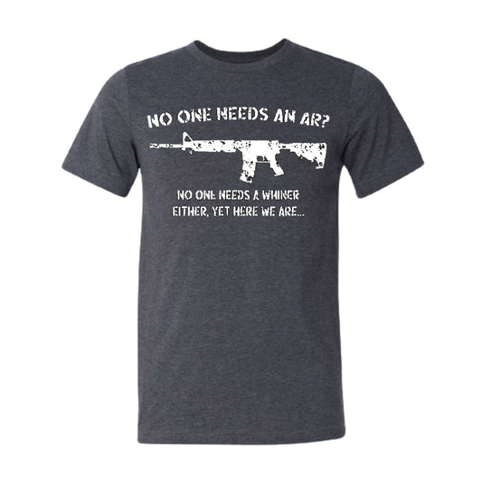 No One Needs an AR? No One Needs a Whiner Either. Dark Heather Gray Short Sleeve  T-Shirt 2X